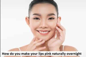 How do you make your lips pink naturally overnight
