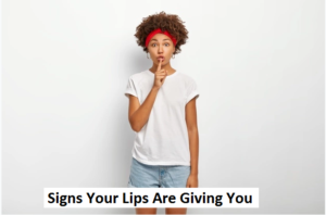 Signs Your Lips Are Giving You