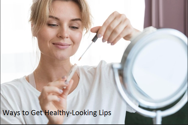 Ways to Get Healthy-Looking Lips