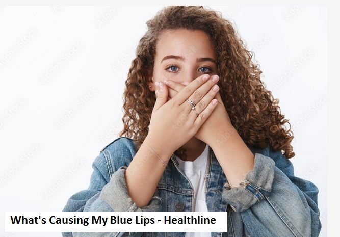 What's Causing My Blue Lips - Healthline