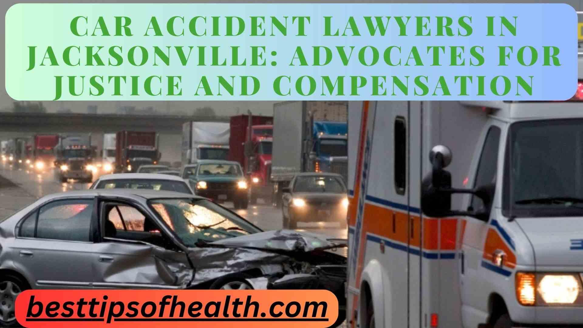 Car Accident Lawyers in Jacksonville: Advocates for Justice and Compensation